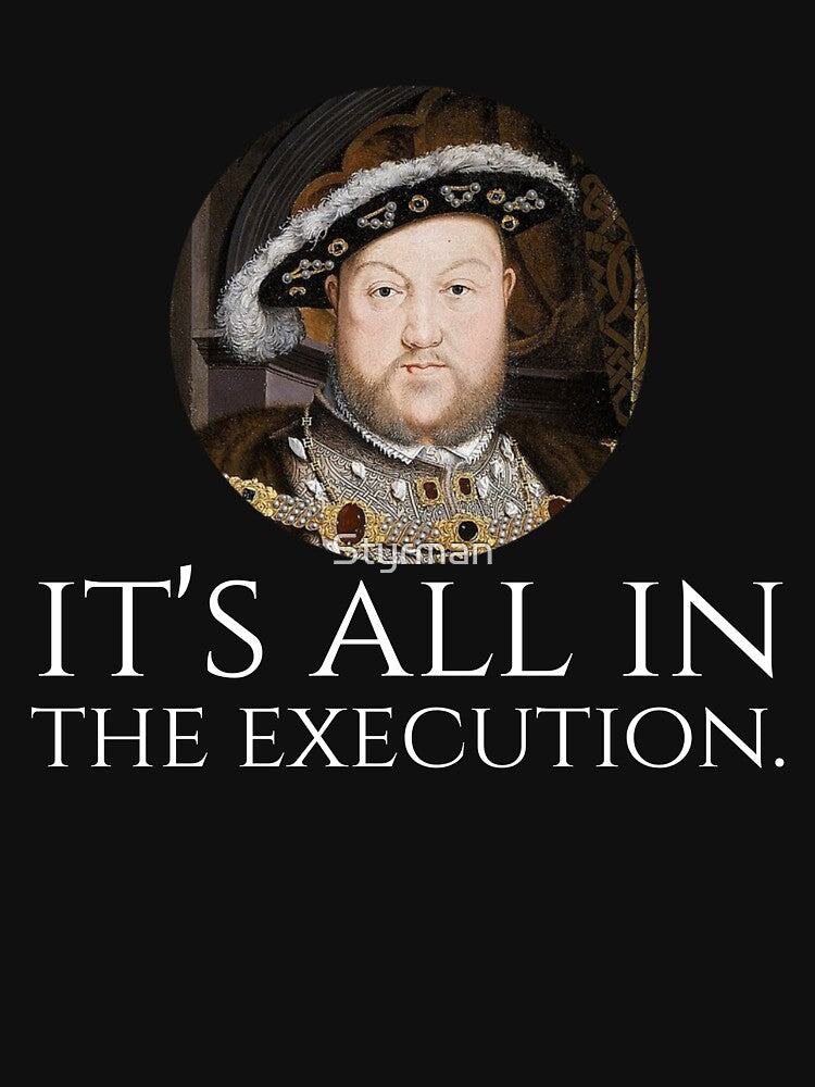 King Henry VIII - English History Meme - It Is All In The Execution by Styrman