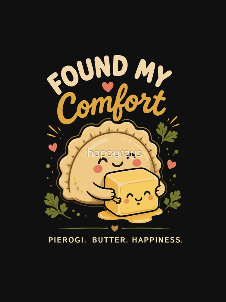 Found My Comfort | Pierogi Butter Happiness | Cute Kawaii Polish Food Lover Gift by happyrays