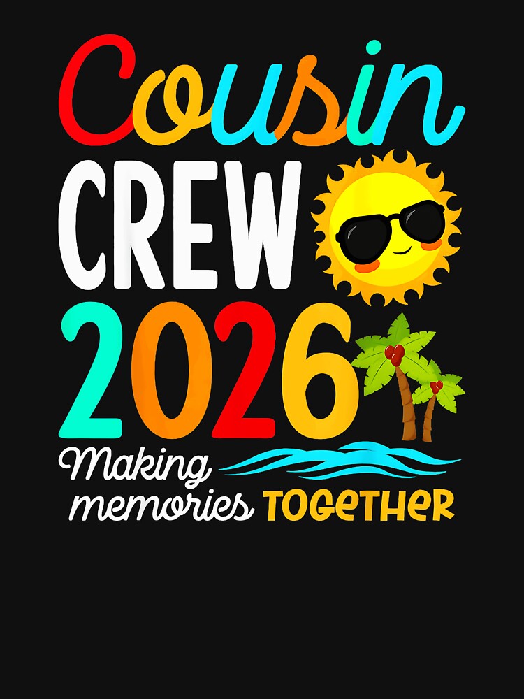 Cousin Crew 2026 Making Memories Together Family Reunion Vacation by Hugosploosh