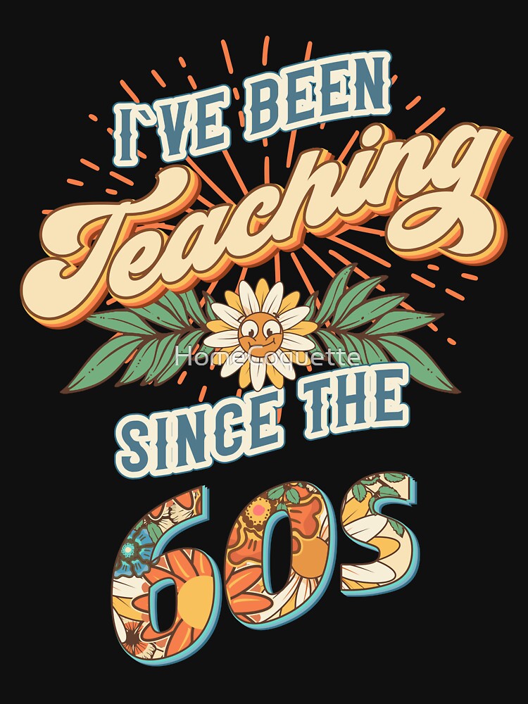 I ve been teaching since the 60s Groovy retro quote  gift for teacher Vintage floral pattern by HomeCoquette