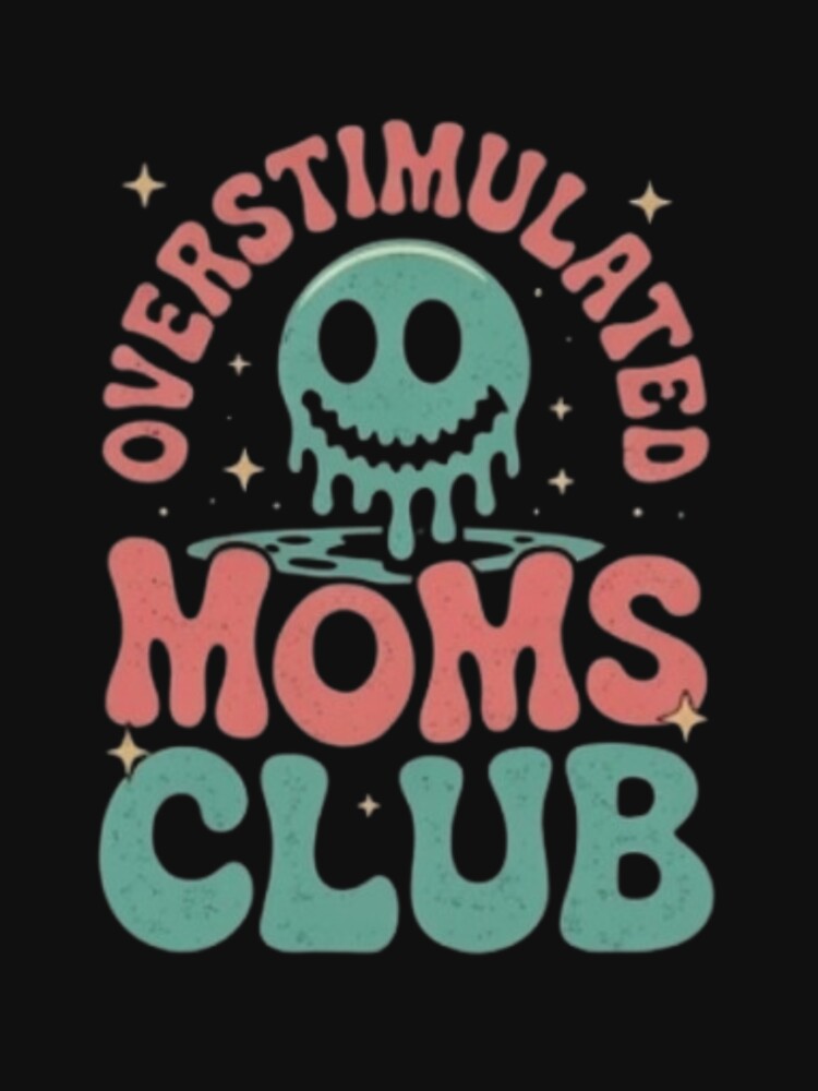 Overstimulated Moms Club T_shirt by happyshirt27