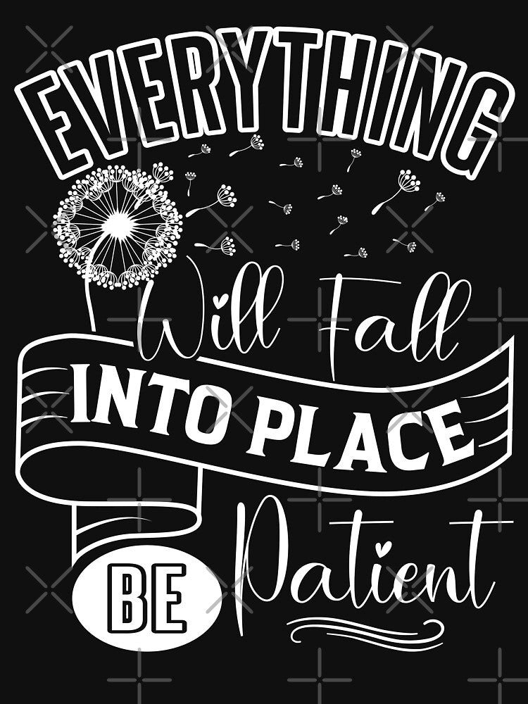 Everything will fall into place, be patient. by Beefytee