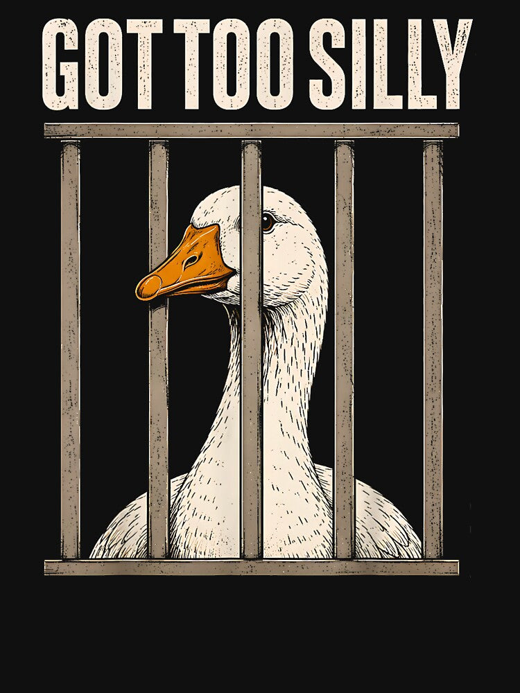 Got Too Silly Goose Funny Meme Shirt Locked Up Goose Humor Bird Lover Gag Gift by Rahamkshop