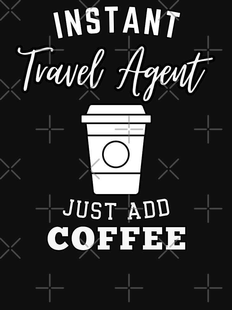 Instant travel agent just add coffee by annoying-shirts