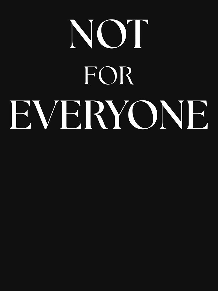 Not For Everyone | Minimal Quote Tee by LeonixPrint