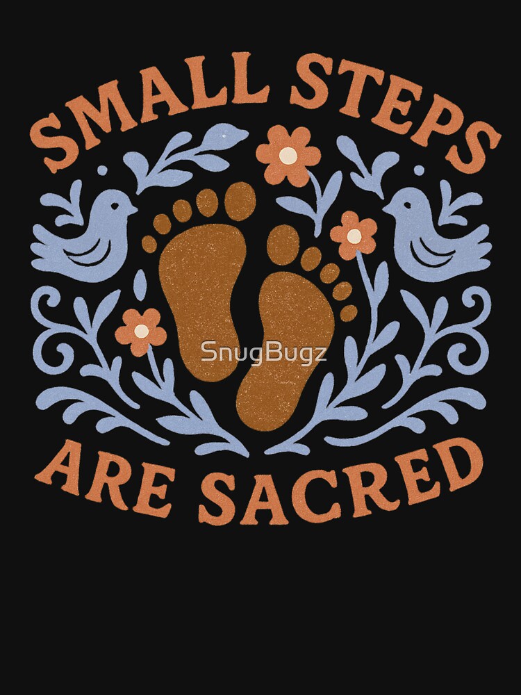 Small Steps Are Sacred by SnugBugz