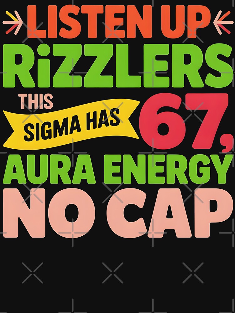 Listen Up Rizzlers This Sigma Has 67 Aura Energy Six Seven by BLZART