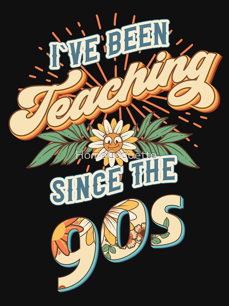 I ve been teaching since the 90s Groovy retro quote  gift for teacher Vintage floral pattern by HomeCoquette