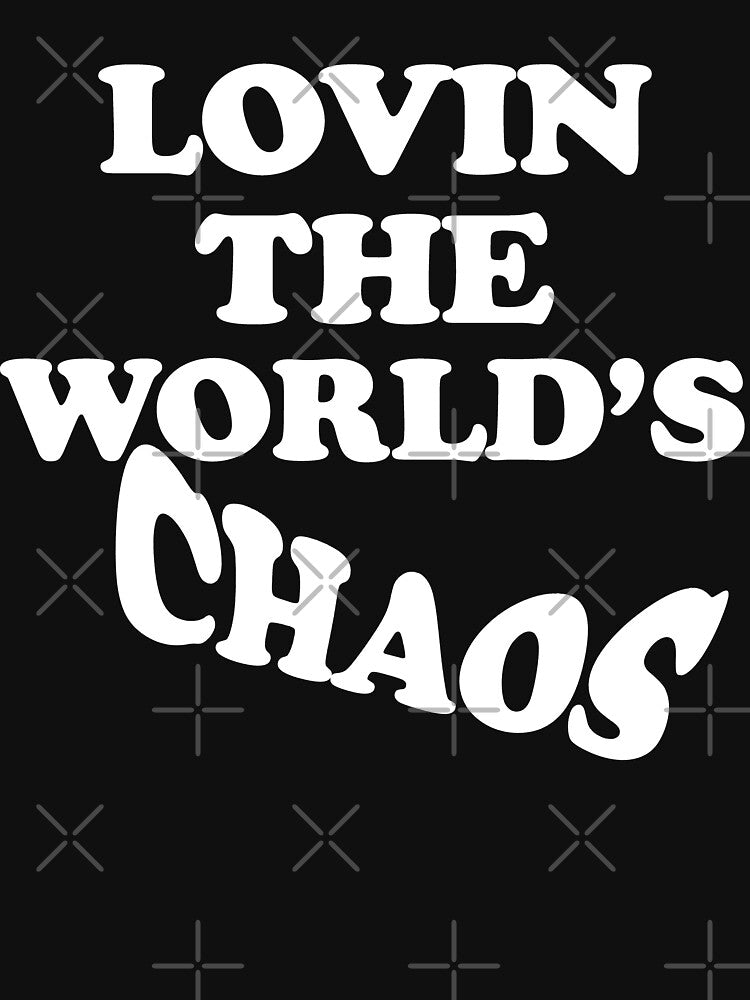 Lovin The Worlds Chaos by TheInkRaven