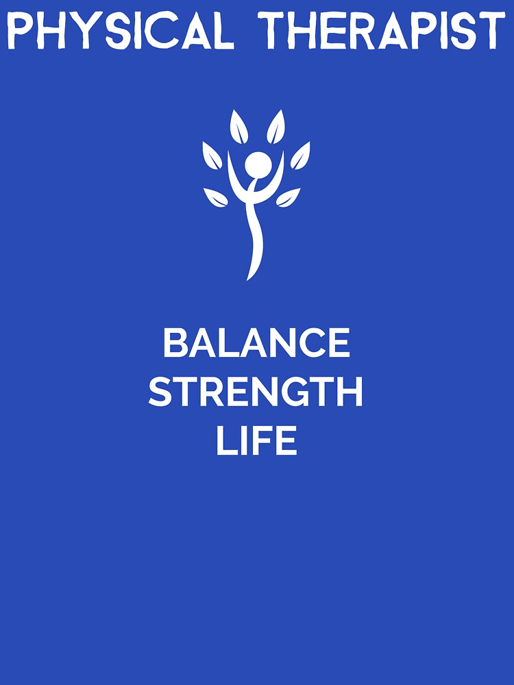 Physical Therapist - Balance, Strength, Life by Smart-Stuff