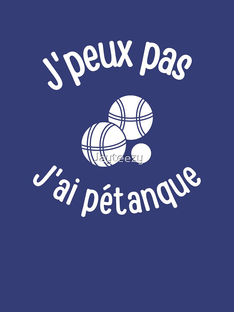 I can't I have petanque by Jayteezy