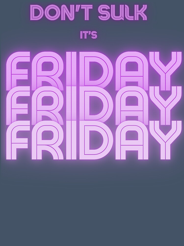 Don't Sulk It's Friday by MarthaPlace