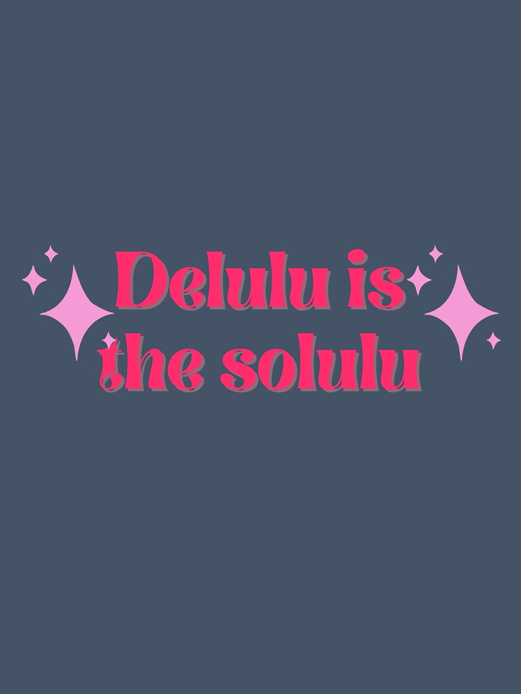 Delulu is the solulu by anethyst