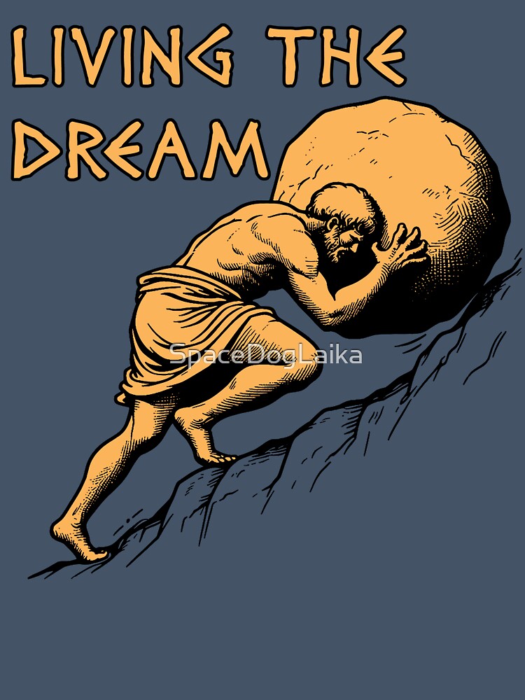 Living The Dream - Sisyphus, Greek Mythology Meme by SpaceDogLaika