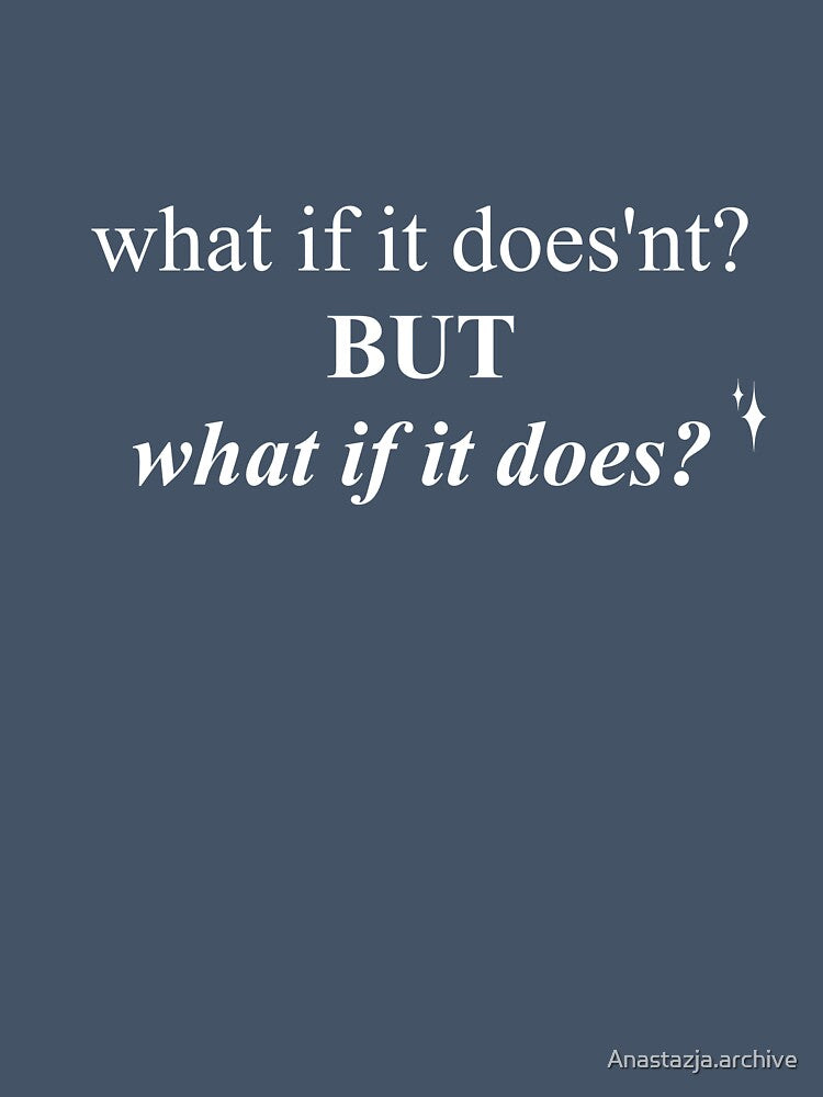 What if it doesnt?...but What if it does? by Anastazja.archive