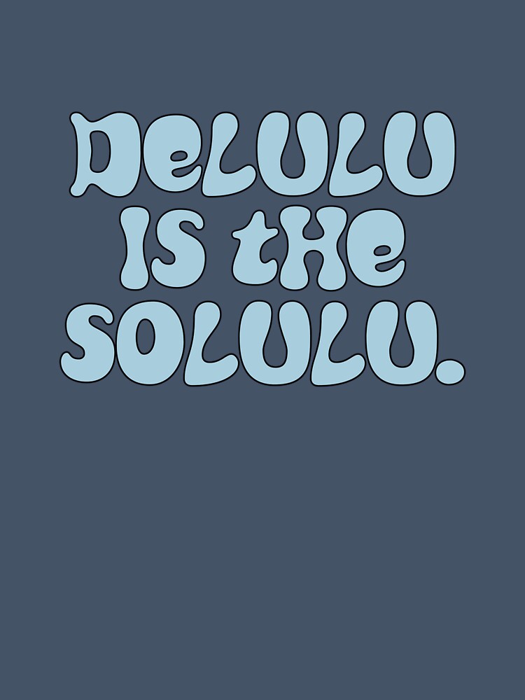 Delulu is the Solulu by Hello Bee Bee