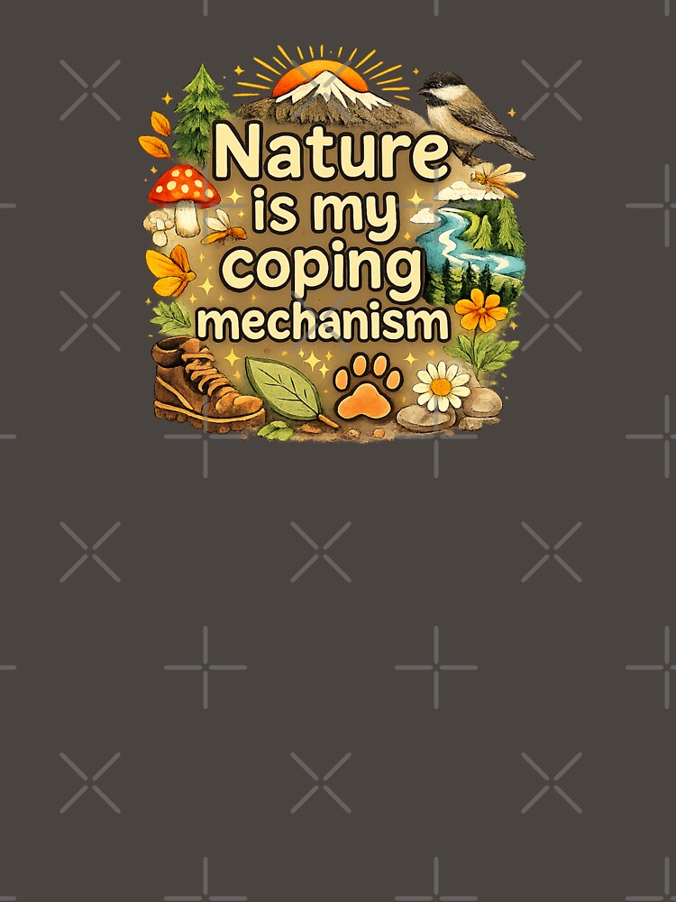 Nature Is My Coping Mechanism by ChirpInc