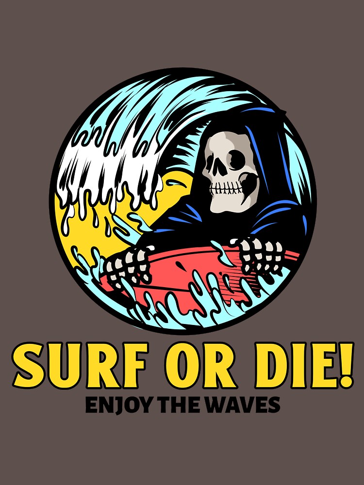 Surf or Die! Enjoy the Waves. by SP-Printable