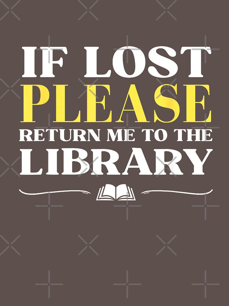 If Lost Return Me to Library Funny Librarian Bookworm Humor T-Shirt by ‘Nothing Scares Me’ Store