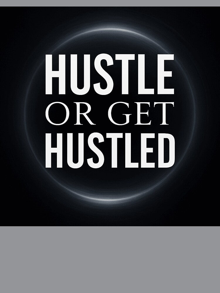 Hustle or Get Hustled Bold Grind Mindset Streetwear Design by POD DYNASTY | Original Print On Demand T-Shirt Graphics