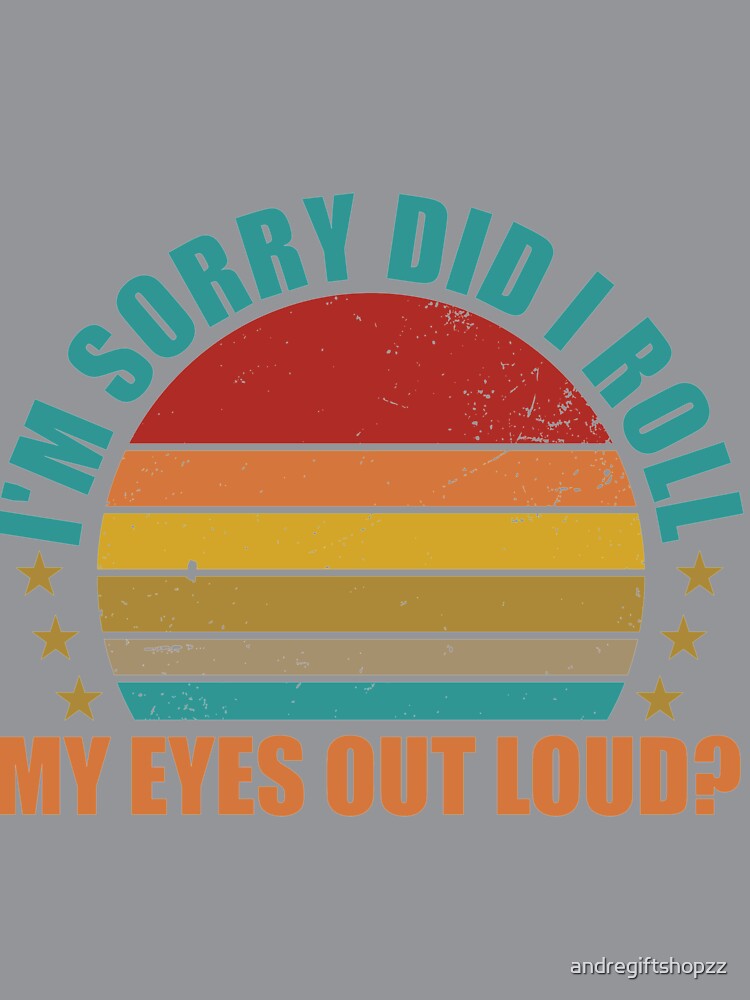 Did I Roll My Eyes Out Loud Funny Sarcastic Gift SK by andregiftshopzz