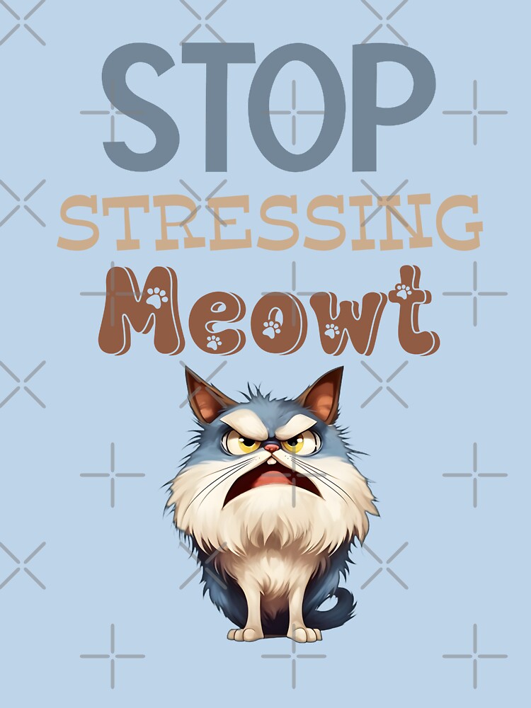 Stop Stressing Meowt by MyMysTShirts