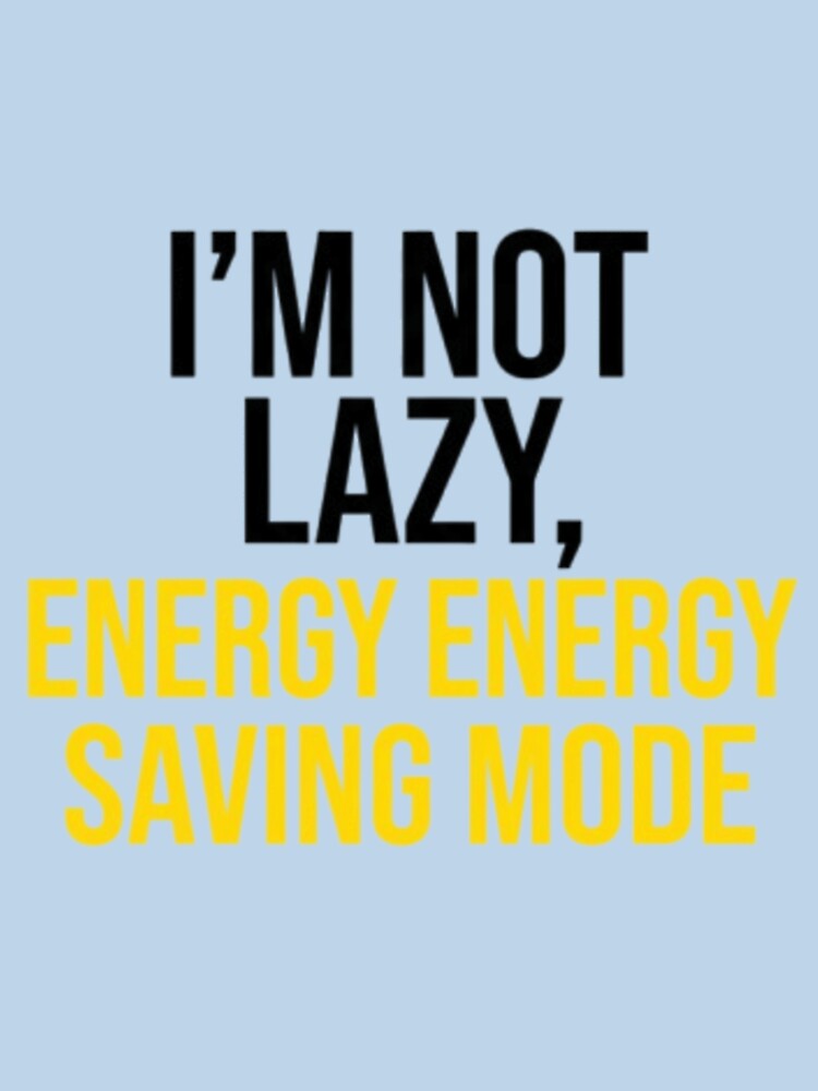 I'm Not Lazy Energy Saving Mode Funny Remote Work by MZAgency