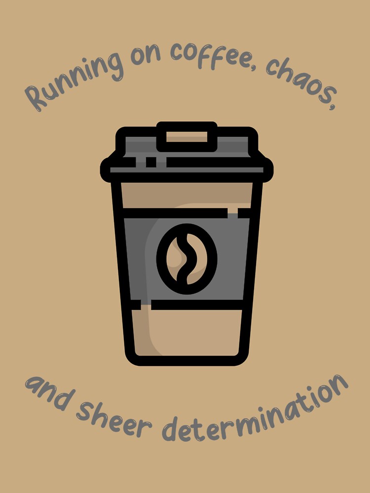 RUNNING ON COFFEE, CHAOS, AND SHEER DETERMINATION, FUN, TRENDY, COFFEE LOVERS T-SHIRT by Boysmom21