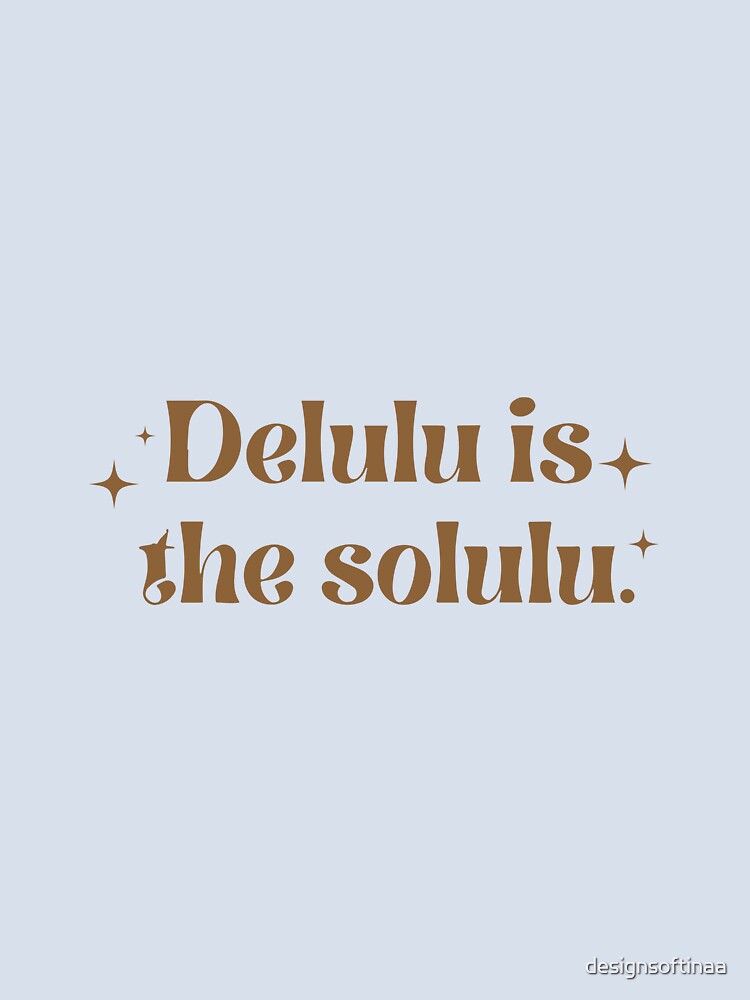 Delulu Is the Solulu Meme Quote – Aesthetic Typography Design (Brown) by designsoftinaa