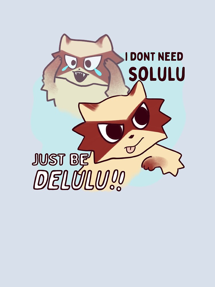 i don’t need solulu just be delulu! by PlutoandNova