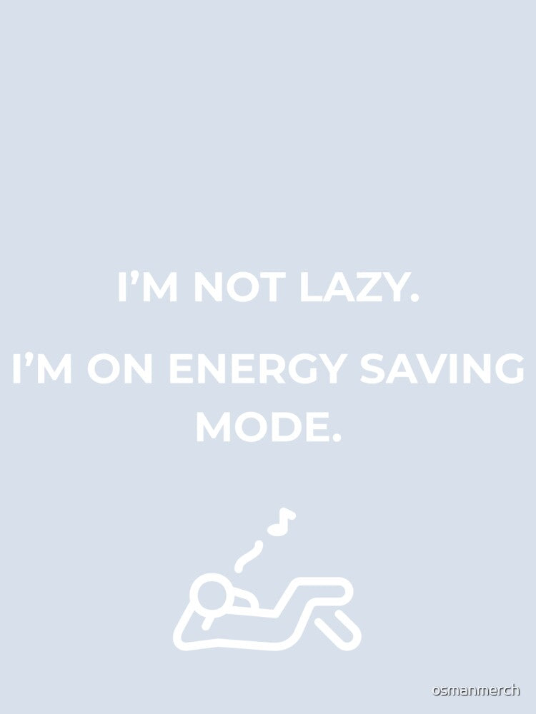 Funny Lazy , Energy Saving Mode , Sarcastic Humor , Unisex Gift For Him & Her by osmanmerch