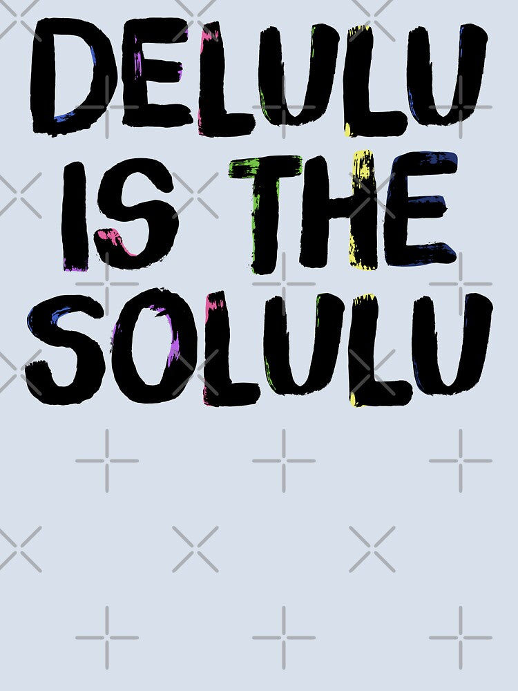 Delulu is the solulu by introelegrfx