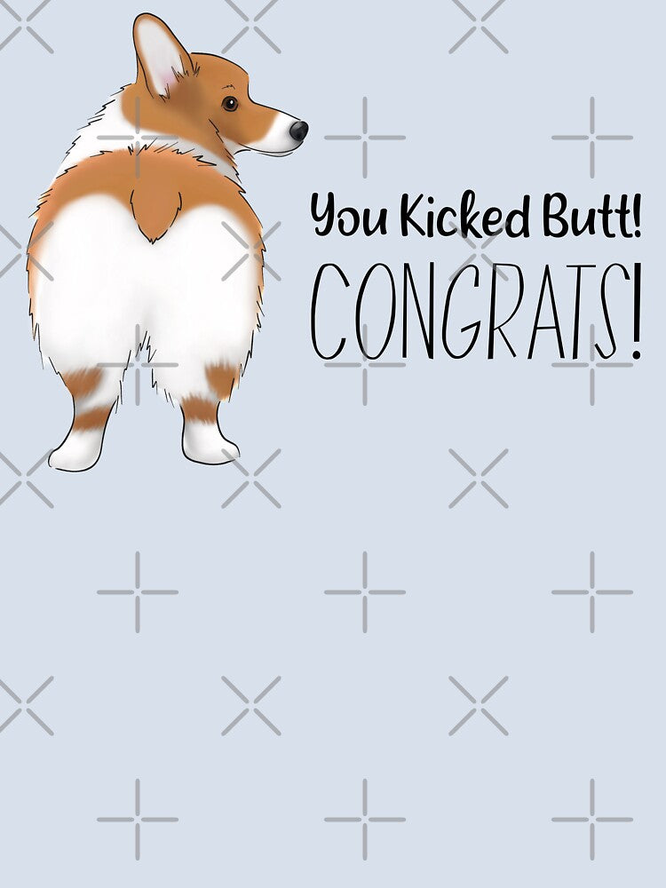 Funny Corgi Butt Design | You Kicked Butt! Congrats! by ElysianCreation