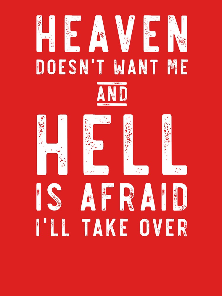 Heaven Doesn't Want Me And Hell Is Afraid... by keepers
