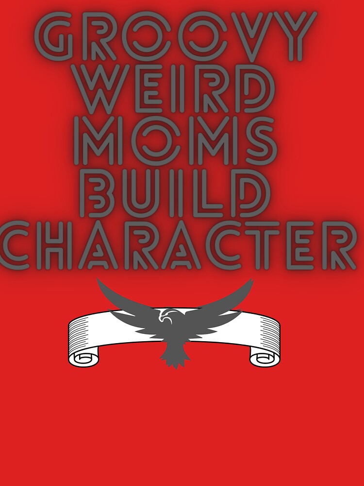 groovy weird moms build character by designer  ⭐ ⭐ ⭐ ⭐ ⭐