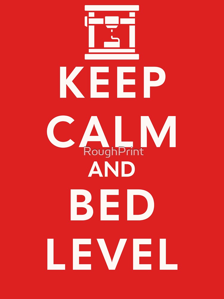 Keep Calm and Bed Level by RoughPrint