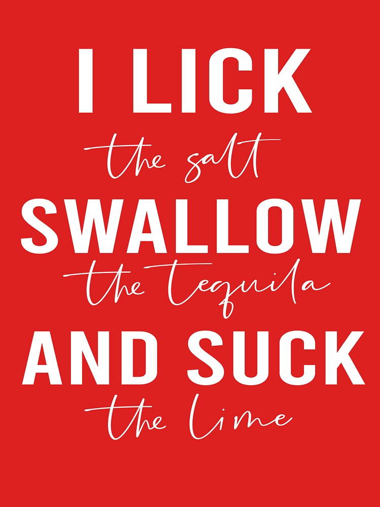 i lick the salt swallow the tequila and suck the lime funny drinking outfit cute drinking lover gift  for men and women by salyasshirt ⭐⭐⭐⭐⭐