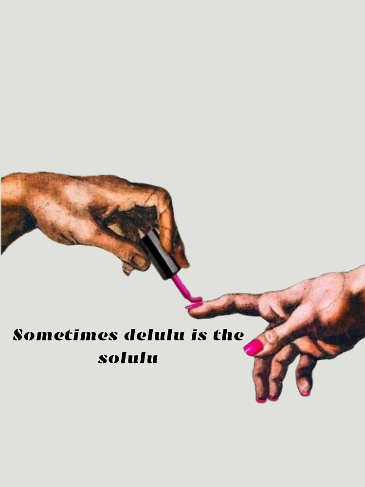 Sometimes Delulu Is The Solulu by MIAMwits