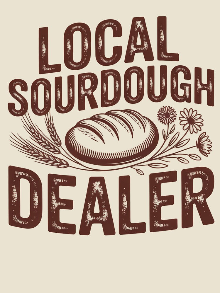 Local Sourdough Dealer Funny Baking T-Shirt by Eltjarah