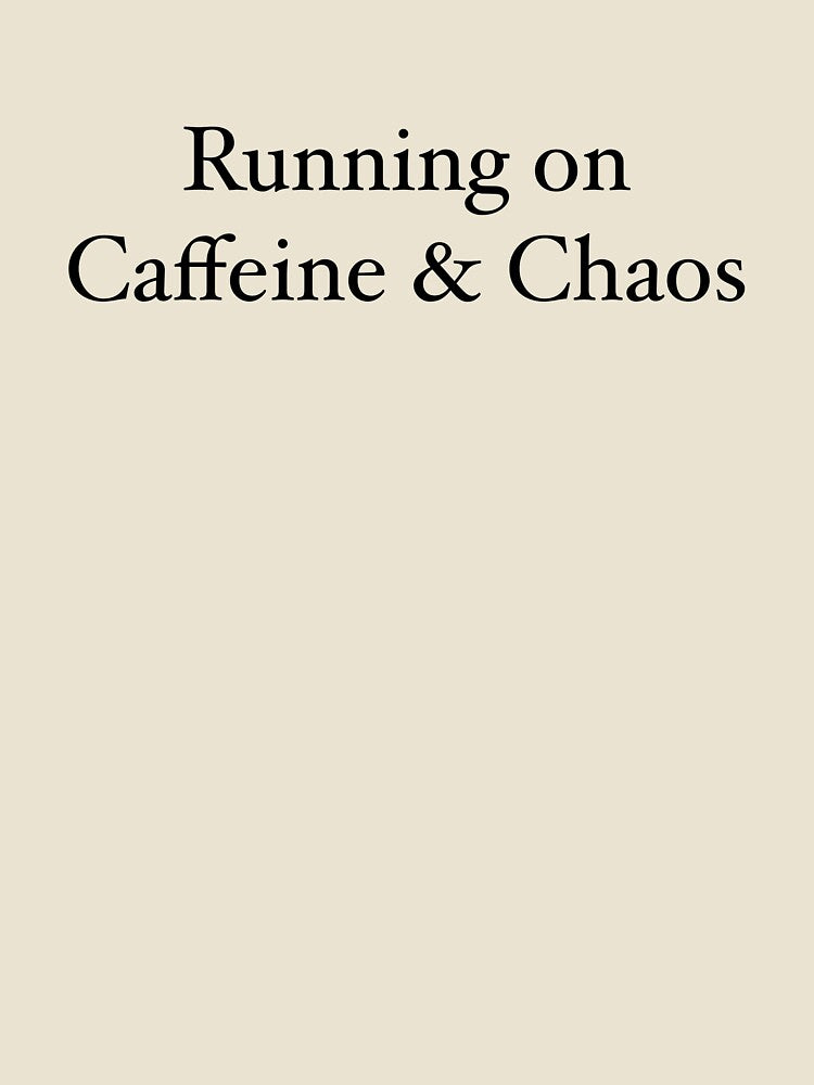 Running on Caffeine & Chaos by rere-az