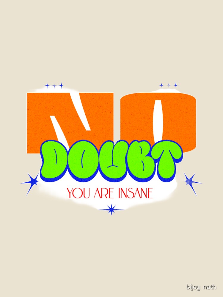 No Doubt You Are Insane - Y2K Sarcastic Streetwear Typography by bob_the_styler