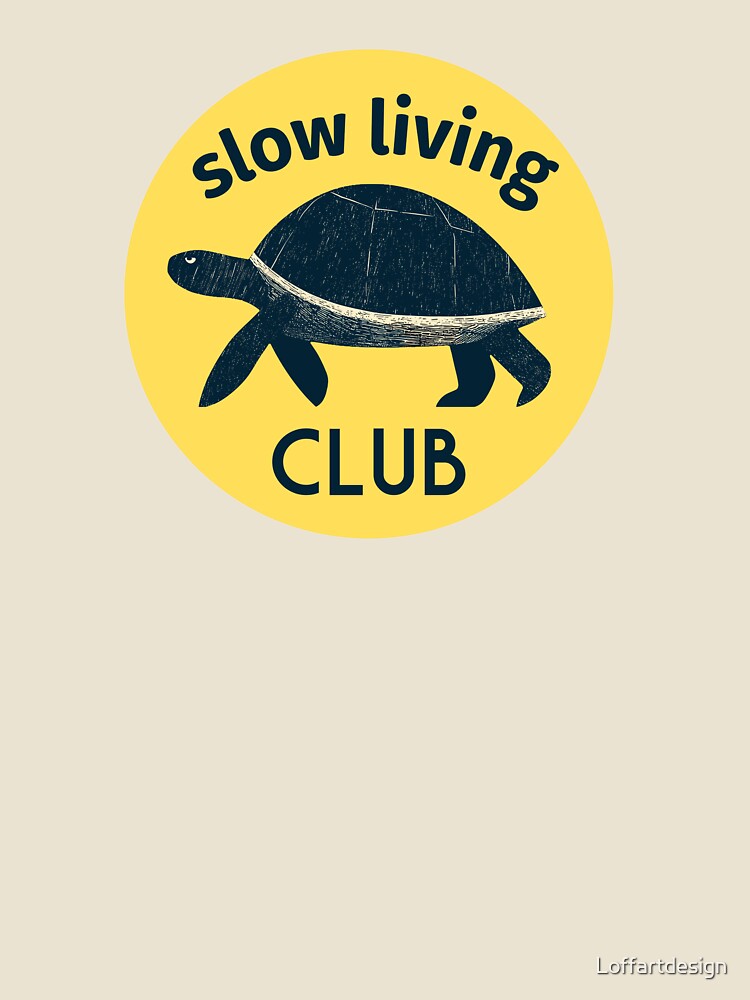 Slow Living Club T-Shirt | Relaxed Lifestyle Graphic Tee | Mindful Living Apparel | Tranquil Gift Idea by Loffartdesign