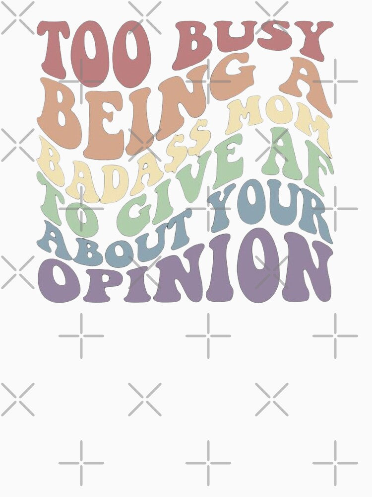 Copy of Copy of To Busy Being A Badass Mom To Give Af About Your Opinion | Wavy Letters |Boss | mama | Mother's Day by Sophistical