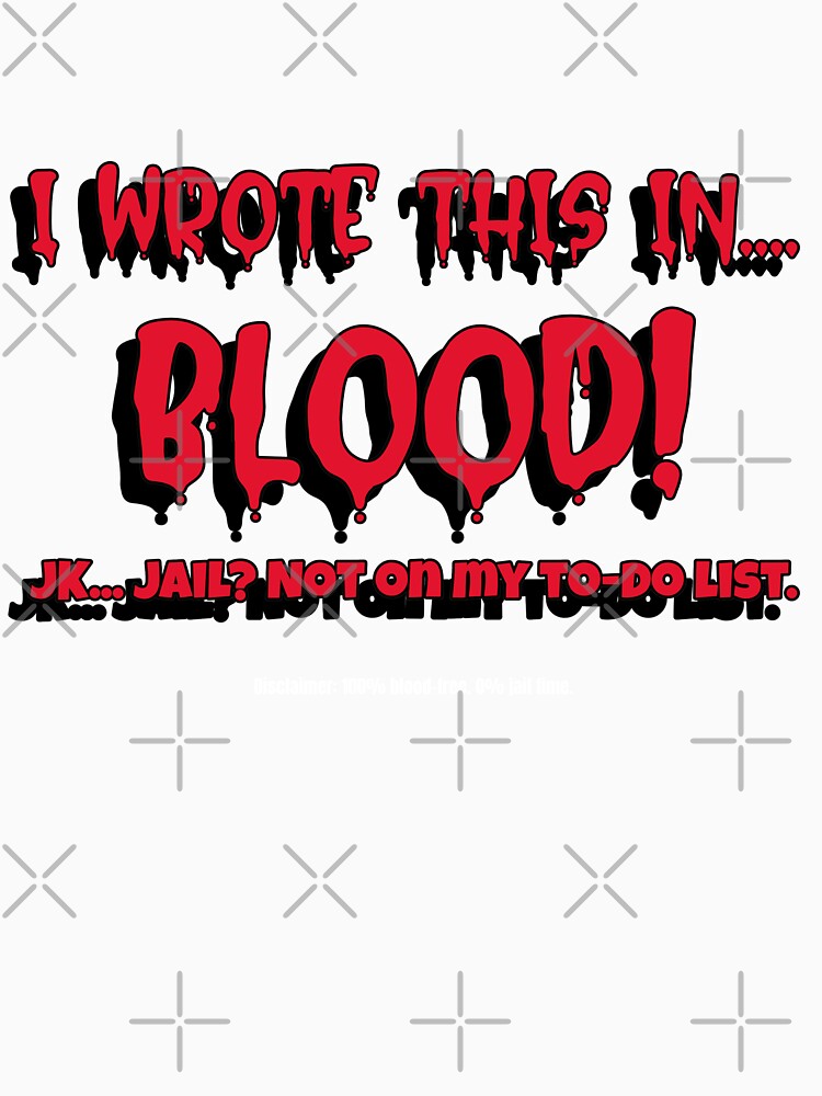 Dark Humor Quote Design | I Wrote This In... Blood! JK... Jail? Not On My To-Do List. by kjson1