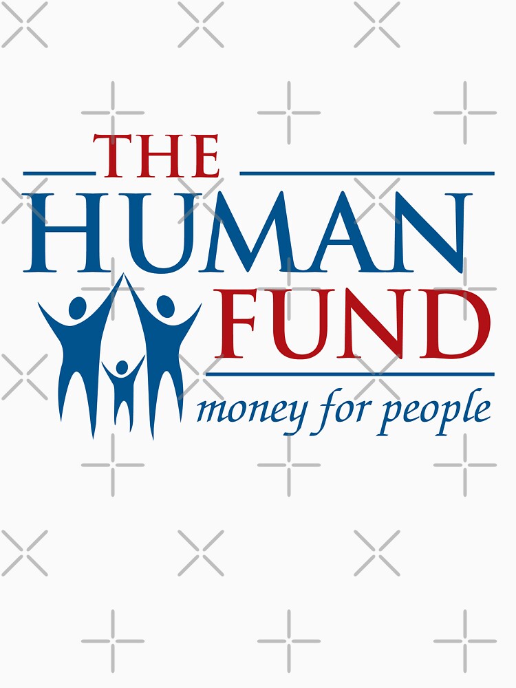 The Human Fund - Money For People by DetourShirts