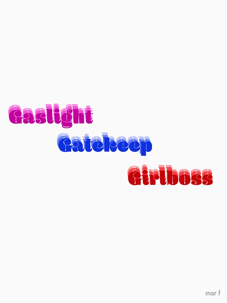 gaslight gatekeep girlboss by mar f