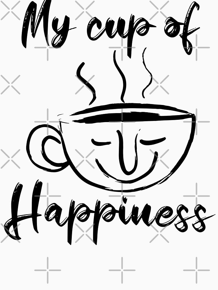 My Cup of Happiness - For Tea lovers and coffee lovers by PrintSoulDesign