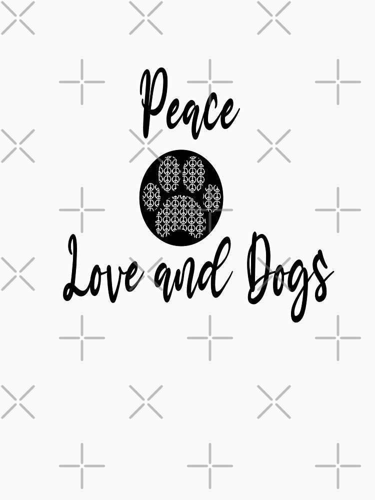 Love dogs and peace, Dog Lover by JUSTBEELEGANT