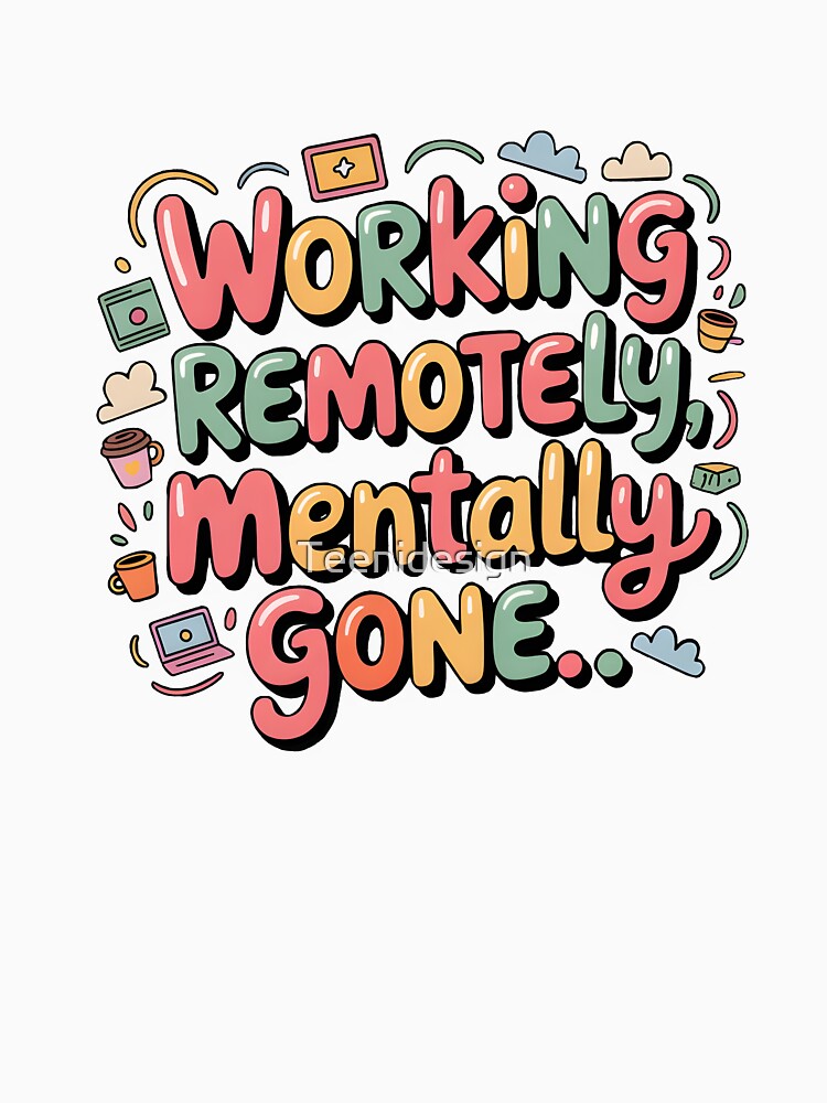 Funny Remote Work Quote – Working Remotely Mentally Gone Sticker. by Teenidesign