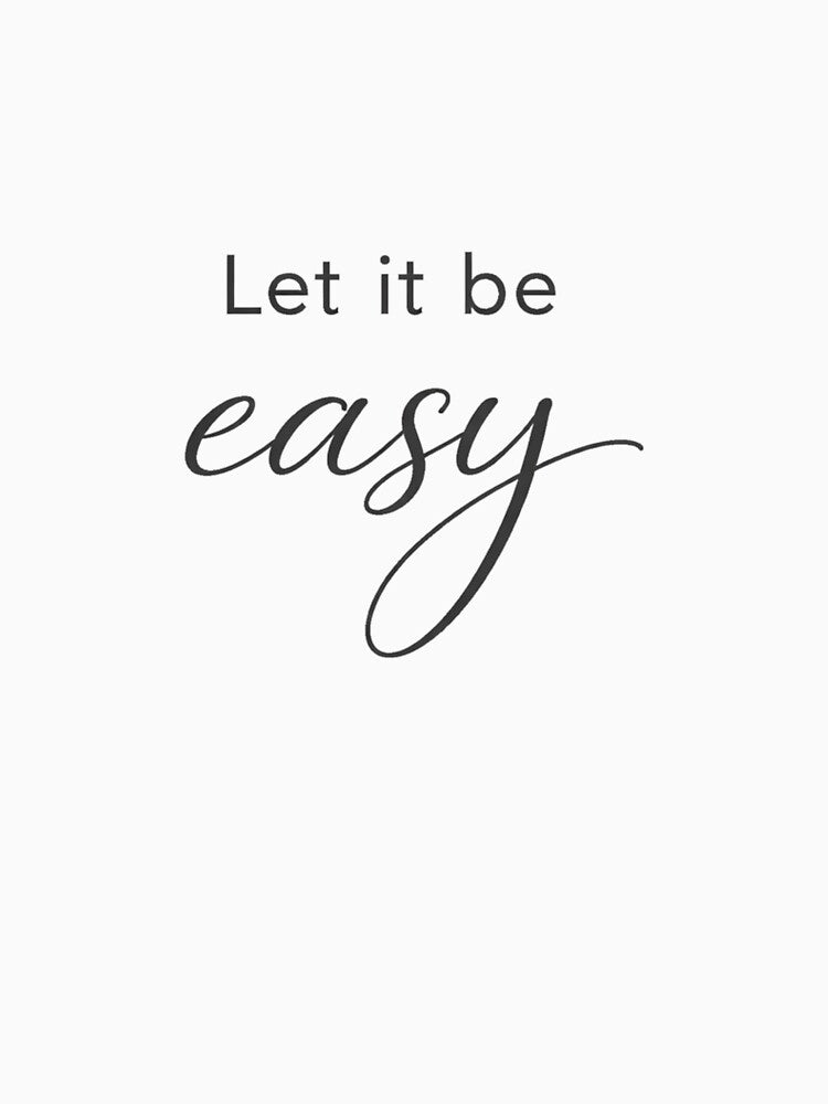 Let It Be Easy T-Shirt, Minimalist Calm Mindfulness Mental Health Tee, Self Care Shirt by BeaVibes